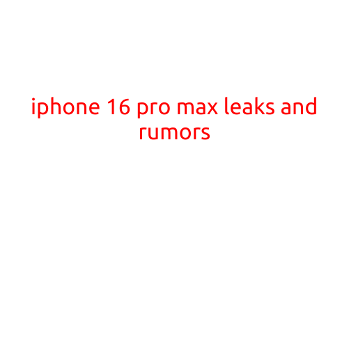 iPhone 16 Pro Max Leaks and Rumors: What to Expect from Apple's Upcoming Flagship