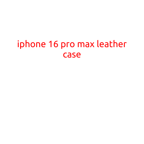 iPhone 16 Pro Max Leather Case: Protect Your New Device in Style