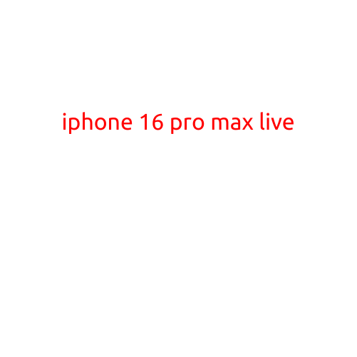 iPhone 16 Pro Max Live: Everything You Need to Know