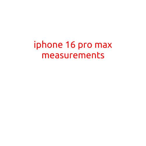 iPhone 16 Pro Max Measurements: A Comprehensive Overview