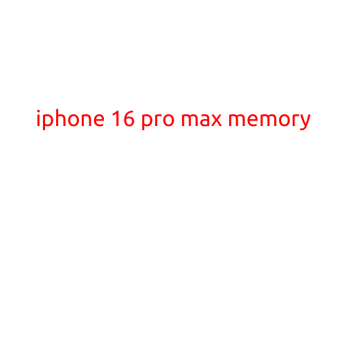 iPhone 16 Pro Max Memory: Understanding the Power and Convenience