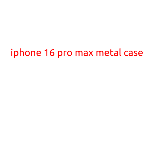 iPhone 16 Pro Max Metal Case: The Ultimate Protection for Your Premium Device