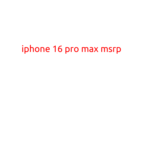 iPhone 16 Pro Max MSRP: A Worthwhile Upgrade?