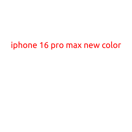 iPhone 16 Pro Max: Apple's Latest Addition to the iPhone Family with a Fresh New Color