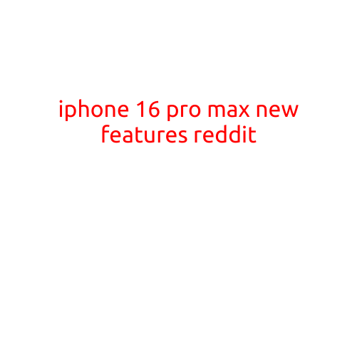 iPhone 16 Pro Max: New Features Revealed on Reddit