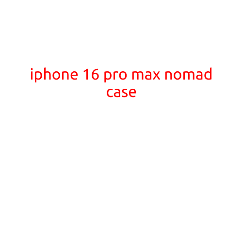 iPhone 16 Pro Max Nomad Case: A Revolutionary Protection for Your Device