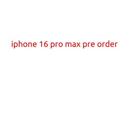 iPhone 16 Pro Max Pre-Order: Everything You Need to Know