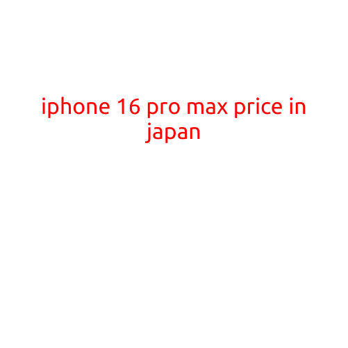 iPhone 16 Pro Max Price in Japan: A Comprehensive Guide