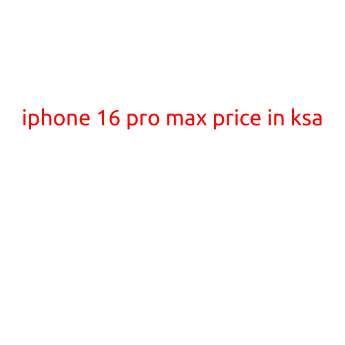 iPhone 16 Pro Max Price in KSA: A Comprehensive Guide