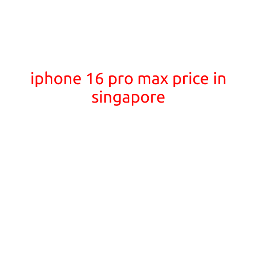 iPhone 16 Pro Max Price in Singapore: Everything You Need to Know