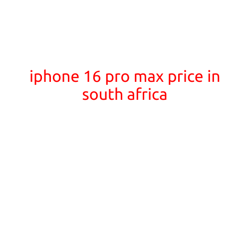 iPhone 16 Pro Max Price in South Africa: The Latest Details