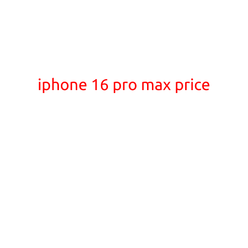 iPhone 16 Pro Max Price: What to Expect