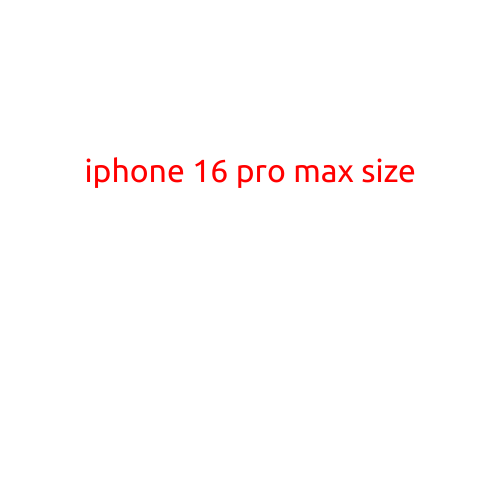 iPhone 16 Pro Max: Expected Size and Design Updates