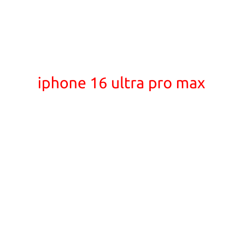 iPhone 16 Ultra Pro Max: The Ultimate Flagship Device?