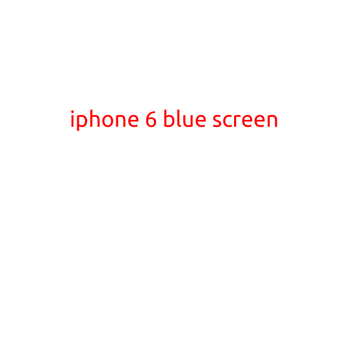 Losing the Signal: The iPhone 6 Blue Screen Problem Explained