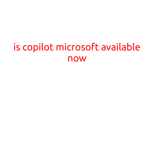 Is Copilot Microsoft Available Now?