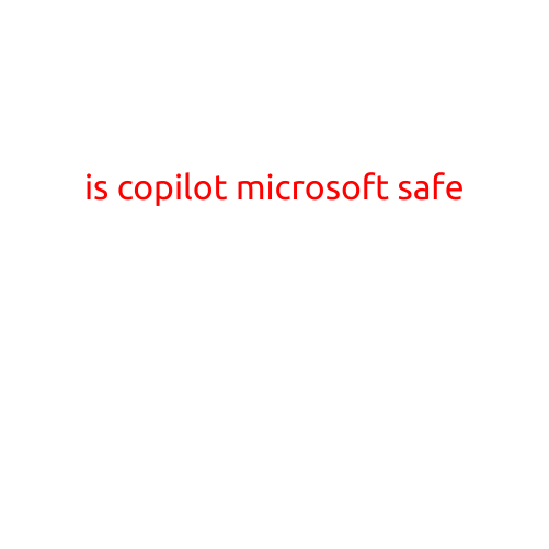 Is Copilot Microsoft Safe? A Closer Look