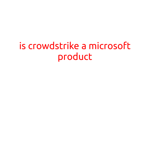 Is CrowdStrike a Microsoft Product?