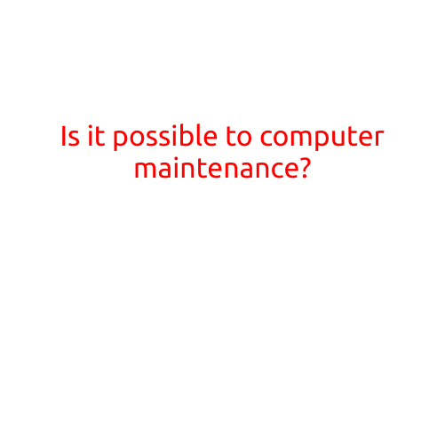 Is it Possible to Computer Maintenance?