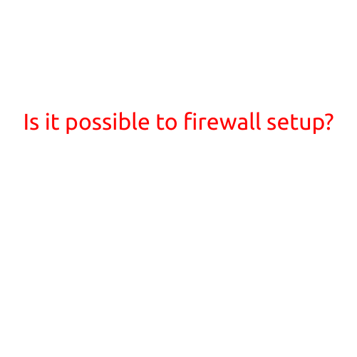 Is it Possible to Set Up a Firewall?