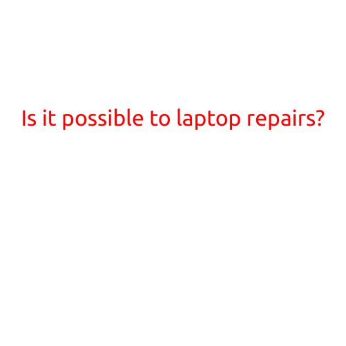 Is it Possible to Perform Laptop Repairs?