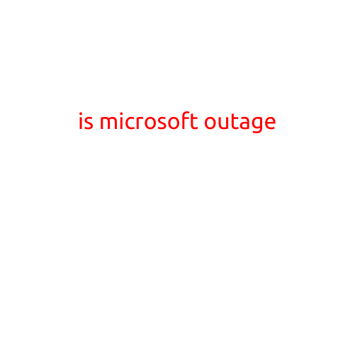 Is Microsoft Outage Causing Global Disruption?