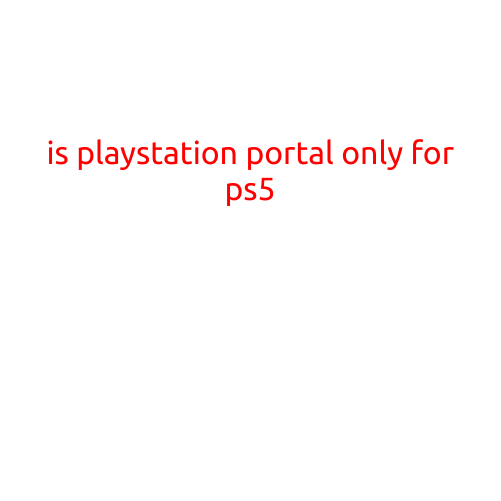 Is PlayStation Portal Only for PS5?