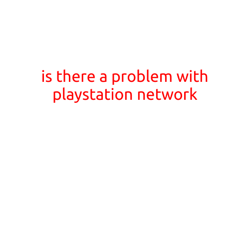 Is There a Problem with PlayStation Network?