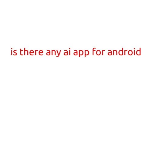 Is There Any AI App for Android?