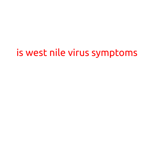 Is West Nile Virus a Threat to Your Health? Understanding the Symptoms