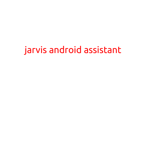 Jarvis Android Assistant: Revolutionizing the Way You Interact with Your Phone