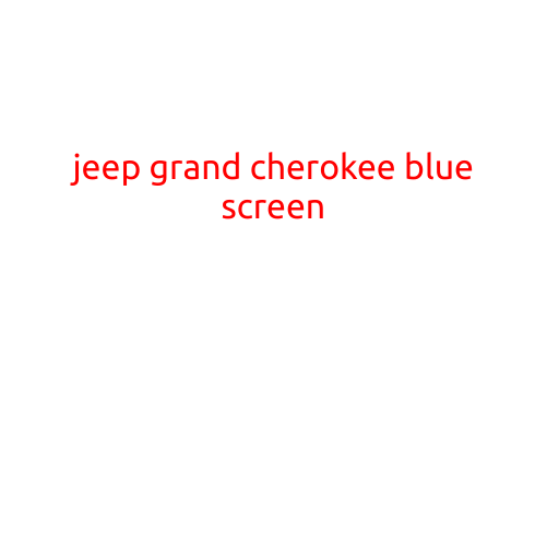 Jeep Grand Cherokee: The Frustrating Blue Screen of Death