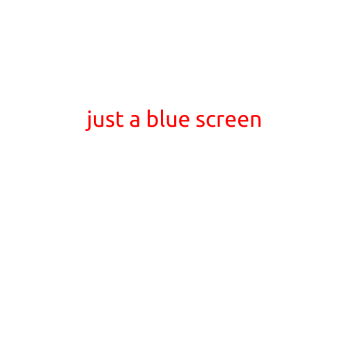 Here is a article with the title "Just a Blue Screen":