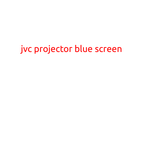 JVC Projector: The Solution to Your Blue Screen Problem