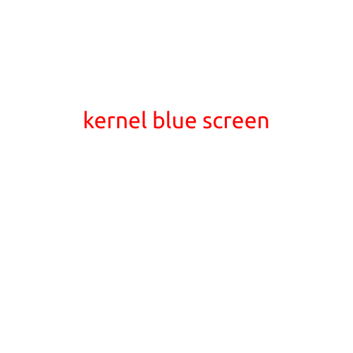 Kernel Blue Screen: Understanding and Troubleshooting the Infamous BSoD