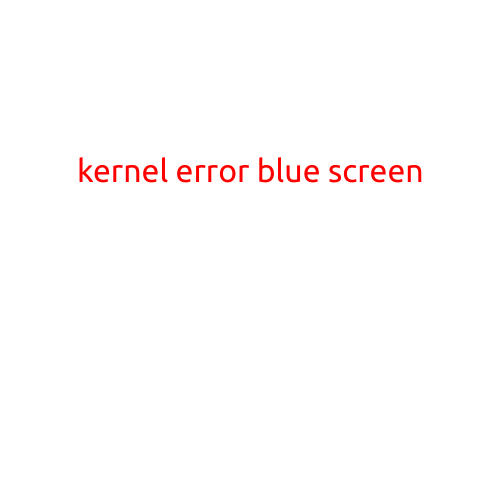 Kernel Error Blue Screen: Causes, Symptoms, and Solutions