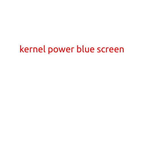 Kernel Power Blue Screen: Causes, Symptoms, and Solutions