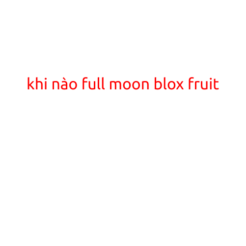 KHI NÀO FULL MOON Blox Fruits?