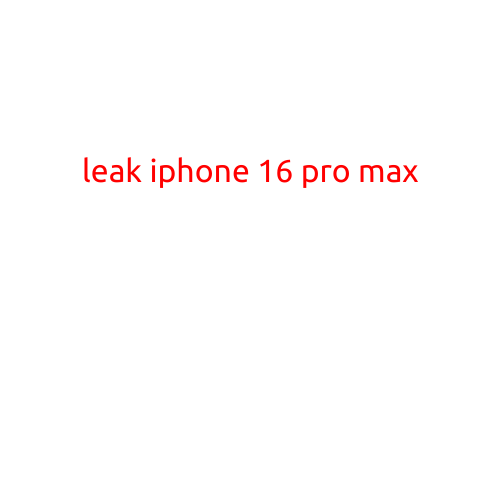 Breaking News: Leaked iPhone 16 Pro Max Reveals Stunning Features and Design Changes