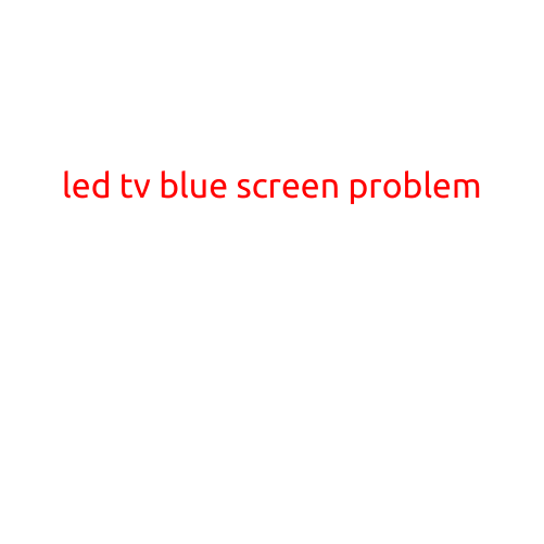 LED TV Blue Screen Problem: Causes and Solutions