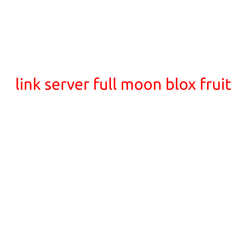 Link Server Full Moon Blox Fruit: Unlocking the Secrets of the Rare Fruit