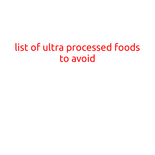 List of Ultra-Processed Foods to Avoid