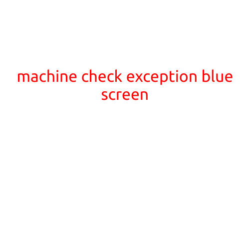 Machine Check Exception Blue Screen: Causes and Solutions