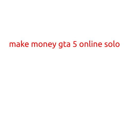 Make Money in GTA 5 Online Solo: Top Tips and Tricks