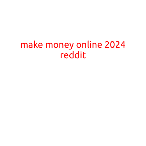 Make Money Online in 2024: Top Opportunities and Reddit Insights