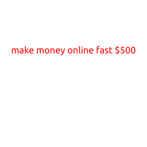 Make Money Online Fast: Up to $500 in Just a Few Days