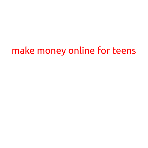 Make Money Online for Teens: 10 Legitimate Opportunities to Get Started