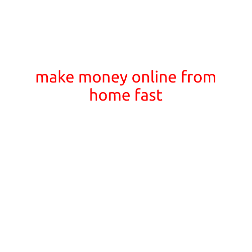 Make Money Online from Home Fast: Legitimate Opportunities to Boost Your Income