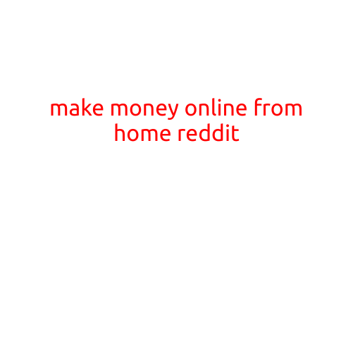 Make Money Online from Home: A Comprehensive Guide to Reddit's Best Opportunities