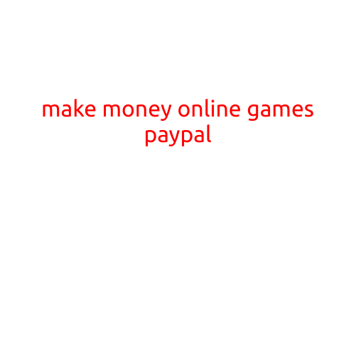 Make Money Online Games with PayPal: A Comprehensive Guide